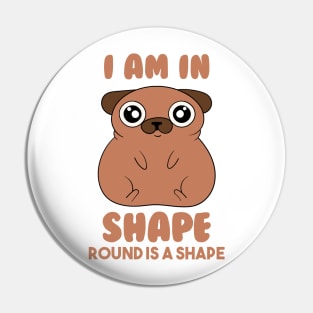 Iam In Shape,Round Is A Shape Pin