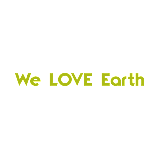 we love earth T-Shirt