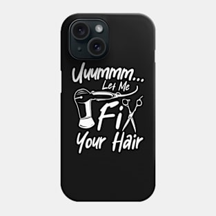 Let Me Fix Your Hair - Hairdresser Phone Case