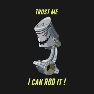 TRUST ME I CAN ROD IT - ROD ENGINE T-Shirt