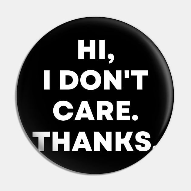 Hi, I Don't Care. Thanks. Sarcastic Funny Pin by divawaddle