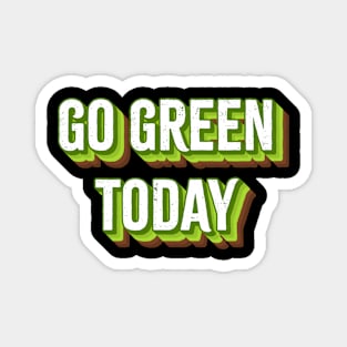 Go Green Today. Magnet