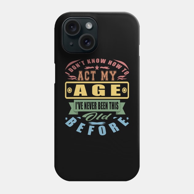 I Don't Know How To Act My Age Vintage Parents Phone Case by JaussZ