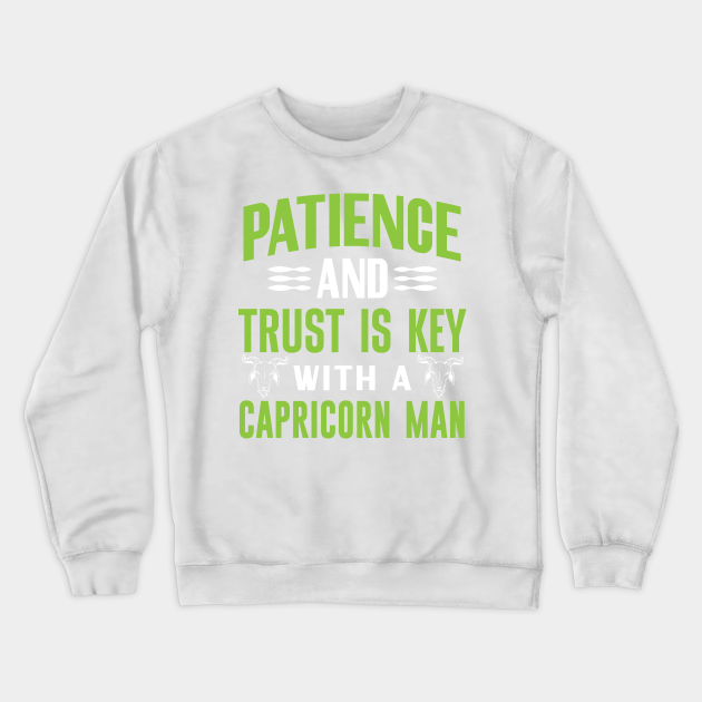 Patience and trust is key with a Capricorn man Funny Horoscope quote - Funny Zodiac Sign Capricorn Quote - Crewneck Sweatshirt | TeePublic Patience and trust is key with a Capricorn man Funny Horoscope quote - Funny Zodiac Sign Capricorn Quote - Crewneck Sweatshirt | TeePublic