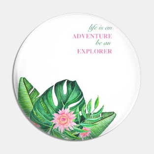 Tropical paradise leaves and flowers. Life is an adventure be an explorer Pin