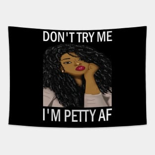 Don't Try Me I'm petty AF..African american woman Tapestry