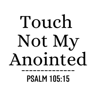 Touch Not My Anointed - Christian Quote T-Shirt