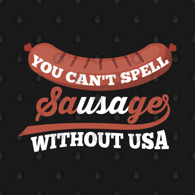 Disover You Can't Spell Sausage Without USA 4th of July - 4th Of July Gift - T-Shirt