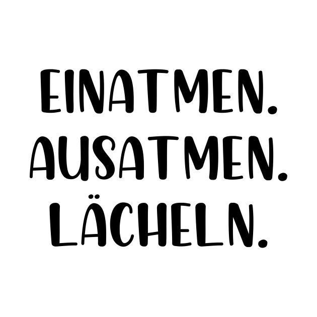 Einatmen Ausatmen Lächeln Einatmen Ausatmen Lcheln TShirt TeePublic