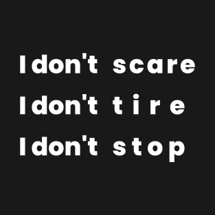 don't scare, tire, and don't stop T-Shirt