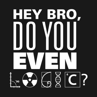 Do You Even Logic? T-Shirt