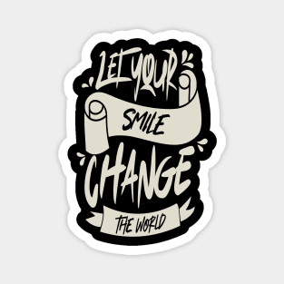 Let Your Smile Change The World Magnet