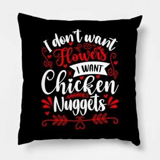 I don’t want flowers I want chicken nuggets Pillow