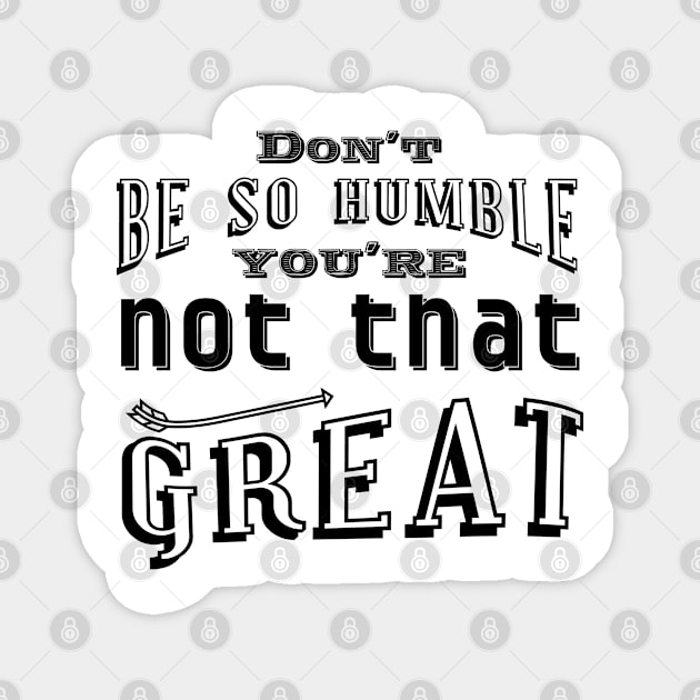 Don't be so humble Magnet by Frajtgorski