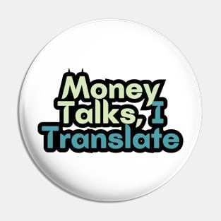 Money Talks, I Translate Pin