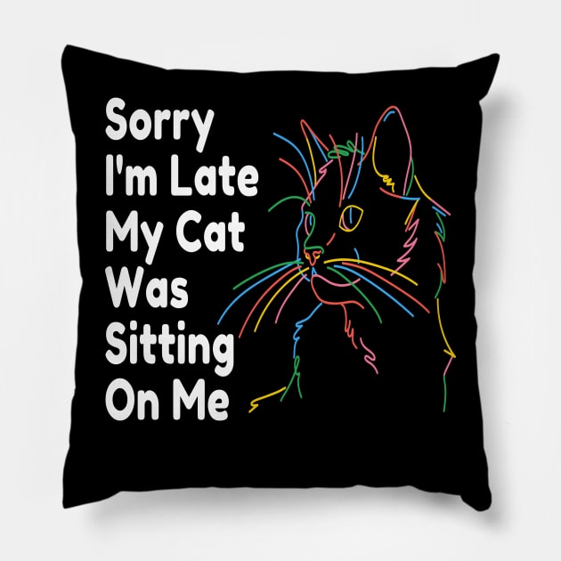 Sorry Im Late My Cat Was Sitting On Me Pillow by raeex