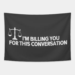 Funny Lawyer shirt I'm Billing You For This Conversation Tapestry