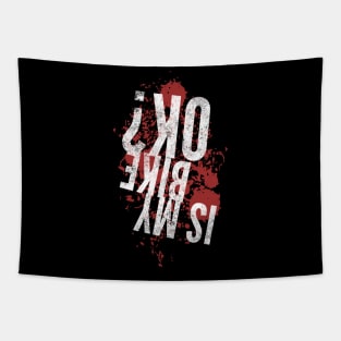 Is my bike ok funny upside down white distressed text and blood splatter design for mountain bike and motocross lovers Tapestry