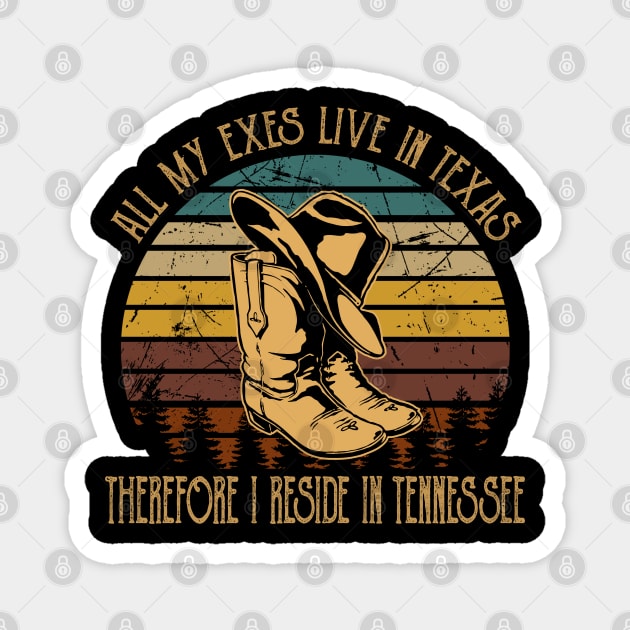 All My Exes Live In Texastherefore I Reside In Tennessee Cowboys Hat & Boots Outlaw Music Magnet by Merle Huisman