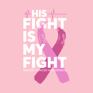 His Fight Is My Fight Breast Cancer Awareness T-Shirt