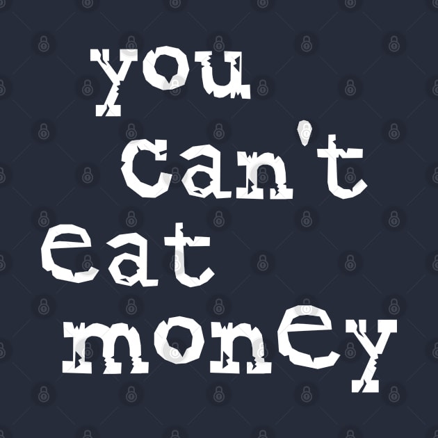 You Can't Eat Money by OldTony