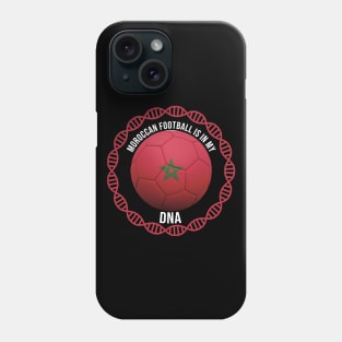 Moroccan Football Is In My DNA - Gift for Moroccan With Roots From Morocco Phone Case