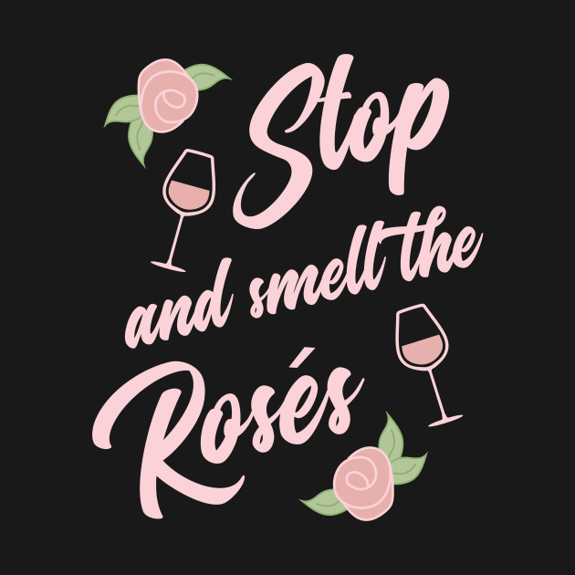 Stop and Smell the Roses Wine Hoodie TeePublic
