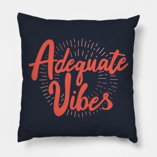 Adequate Vibes Pillow