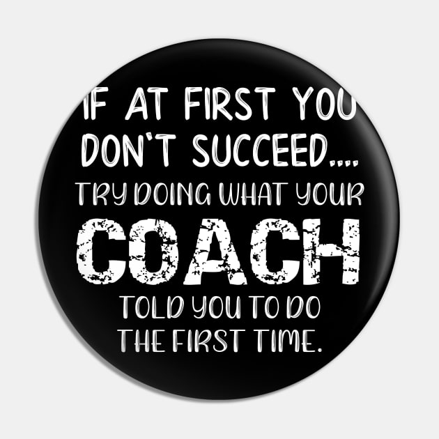 If At First You Don't Succeed Try Doing What Youre Coach Told You To Do the First Tome Pin by DANPUBLIC