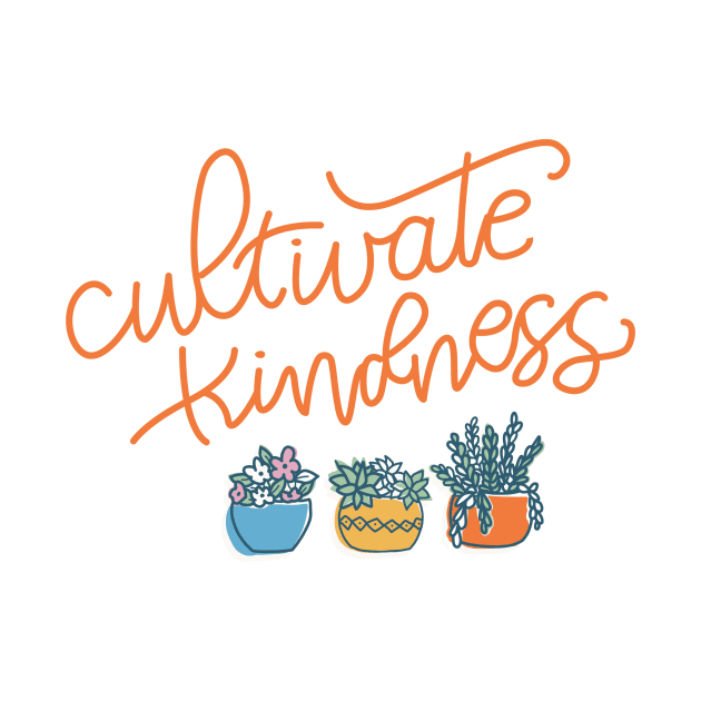 Cultivate kindness by Cat Bone Design