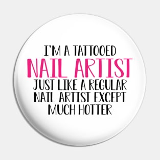 Nail Artist - I'm a tattooed nail artist like a regular artist except much cooler Pin