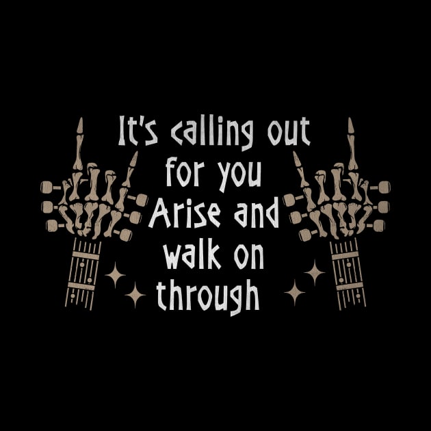 It's Calling Out For You Arise And Walk On Through Quotes by KatelynnCold Brew