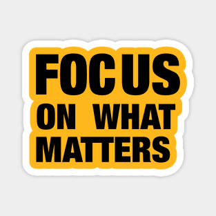 Focus on what matters Magnet