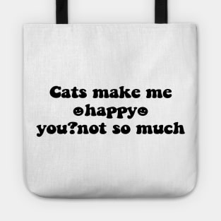 Cats make me happy you not so much - black text Tote