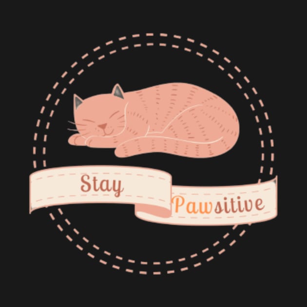 Stay Pawsitive - Cute Cat Wordplay TShirt by Magnus28