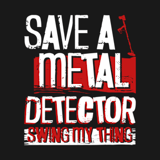 Safe A Metal Detector - Swing My Thing - Metal Detecting T-Shirt