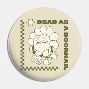 Nostalgic Mortality: Dead as a Doornail Retro Revival Pin