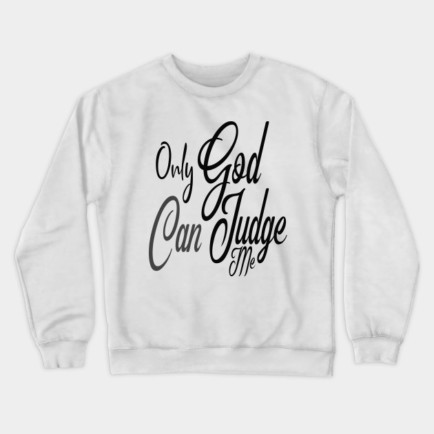 only god can judge me sweatshirt