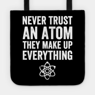 Never trust an atom they make up everything Tote