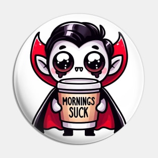 Mornings Suck Vampire Pun With Coffee Sleepy Nightshirt Pin