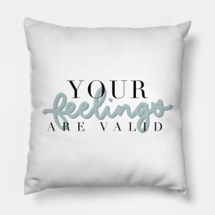 You’re feelings are valid Pillow