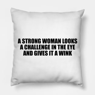 A strong woman looks a challenge in the eye and gives it a wink Pillow