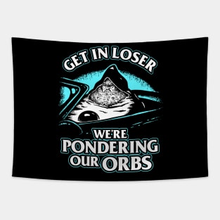 Pondering My Orb - Get In Loser Tapestry