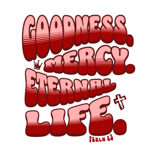 Goodness. Mercy. Eternal Life. - Trendy bubble font in light pink & maroon text. T-Shirt