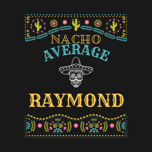 Nacho Average Raymond Funny Cinco De Mayo Puns Personalized Name T-Shirt