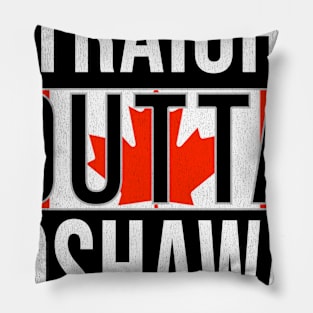 Straight Outta Oshawa - Gift for Canadian From Oshawa Ontario Pillow