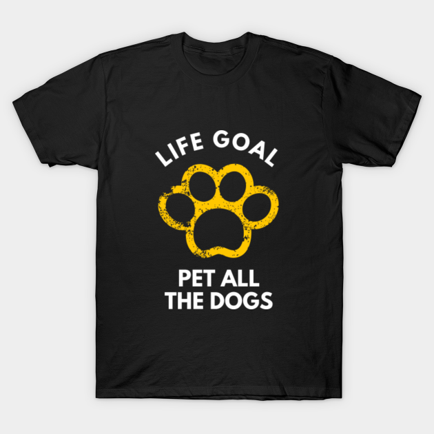 Discover Life Goal Pet All The Dogs - Pets - T-Shirt