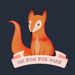 Oh for fox sake T-Shirt