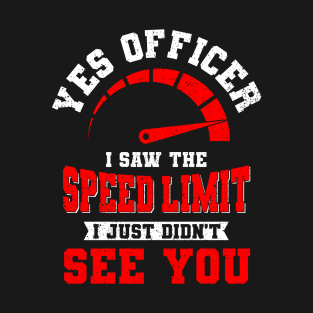 Yes Officer I Saw The Speed Limit Auto Gift T-Shirt