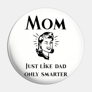 Mom just like dad only smarter Pin